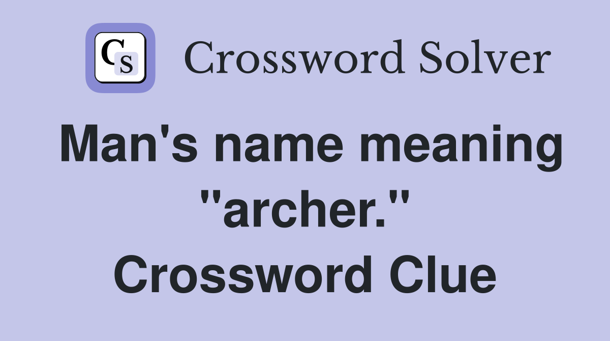 Man's name meaning "archer." Crossword Clue