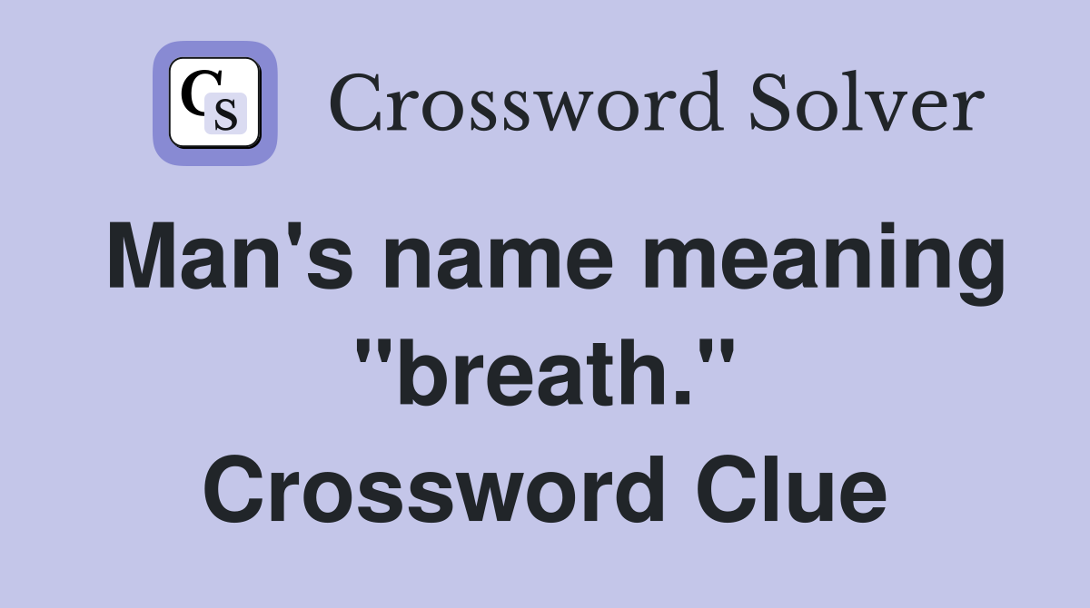 Man's name meaning "breath." Crossword Clue