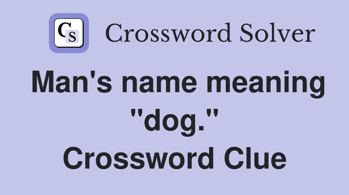 Man's name meaning "dog." Crossword Clue