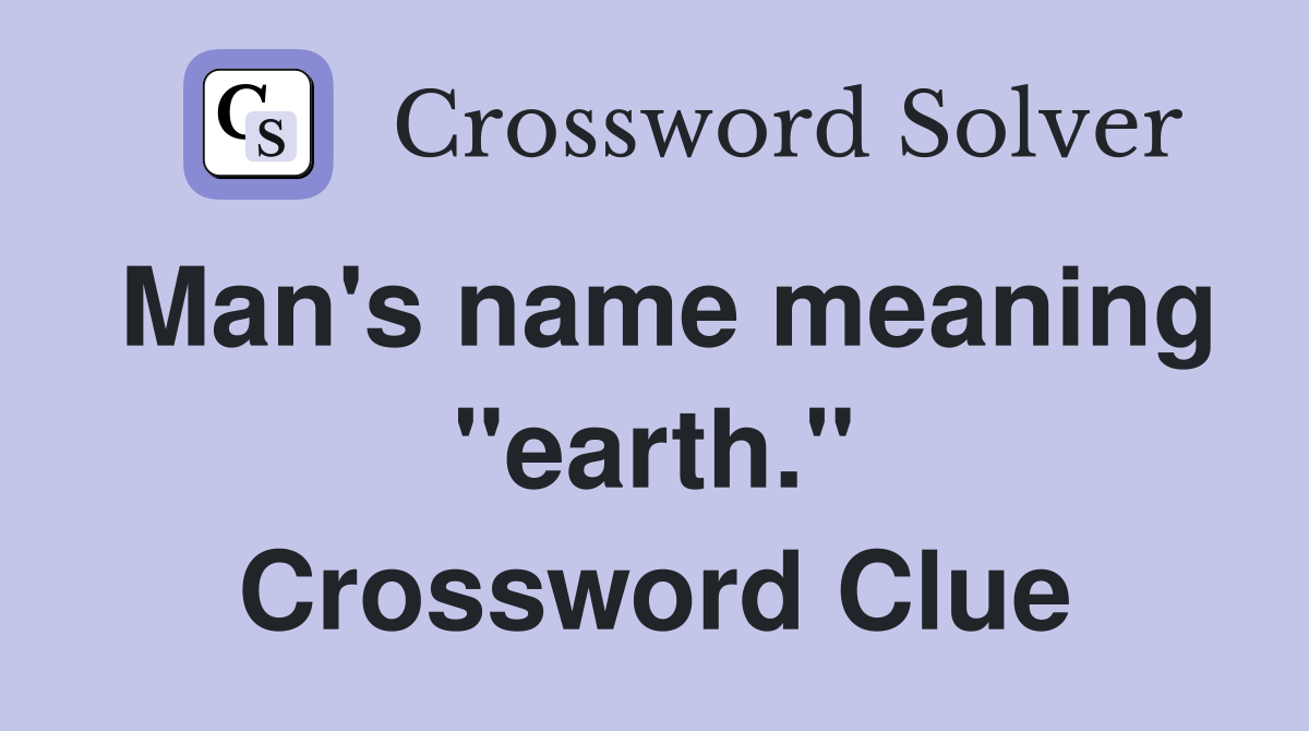 Man's name meaning "earth." Crossword Clue