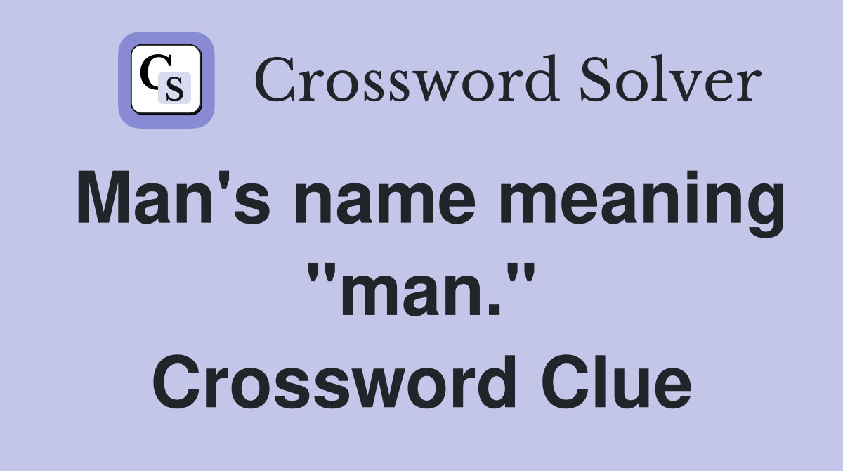 Man's name meaning "man." Crossword Clue