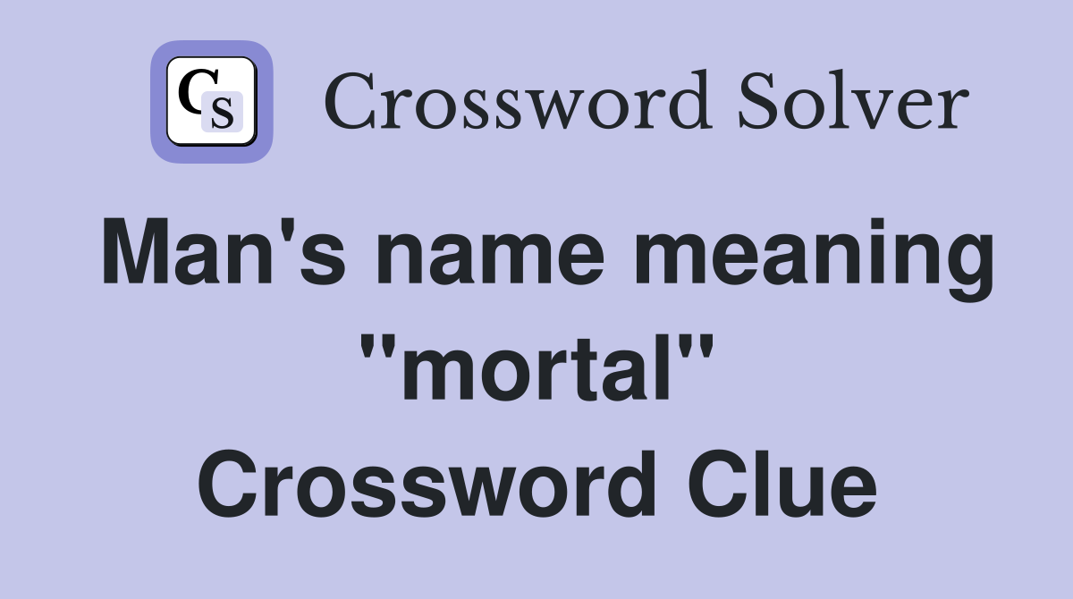 Man's name meaning "mortal" Crossword Clue