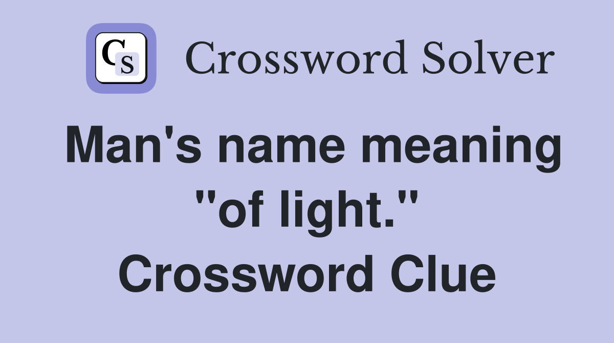 Man's name meaning "of light." Crossword Clue