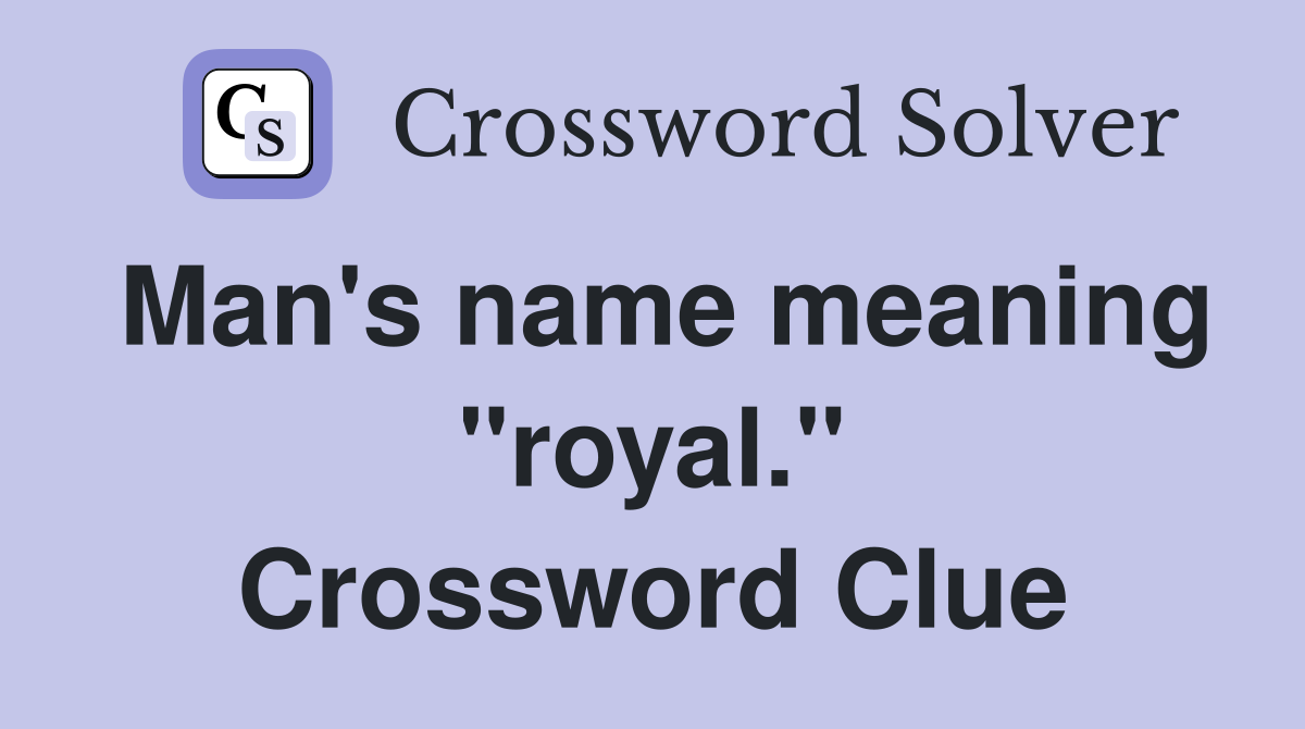Man's name meaning "royal." Crossword Clue