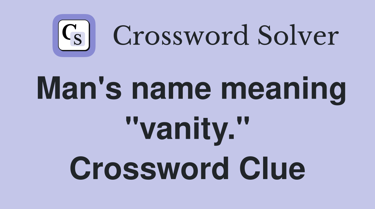 Man's name meaning "vanity." Crossword Clue