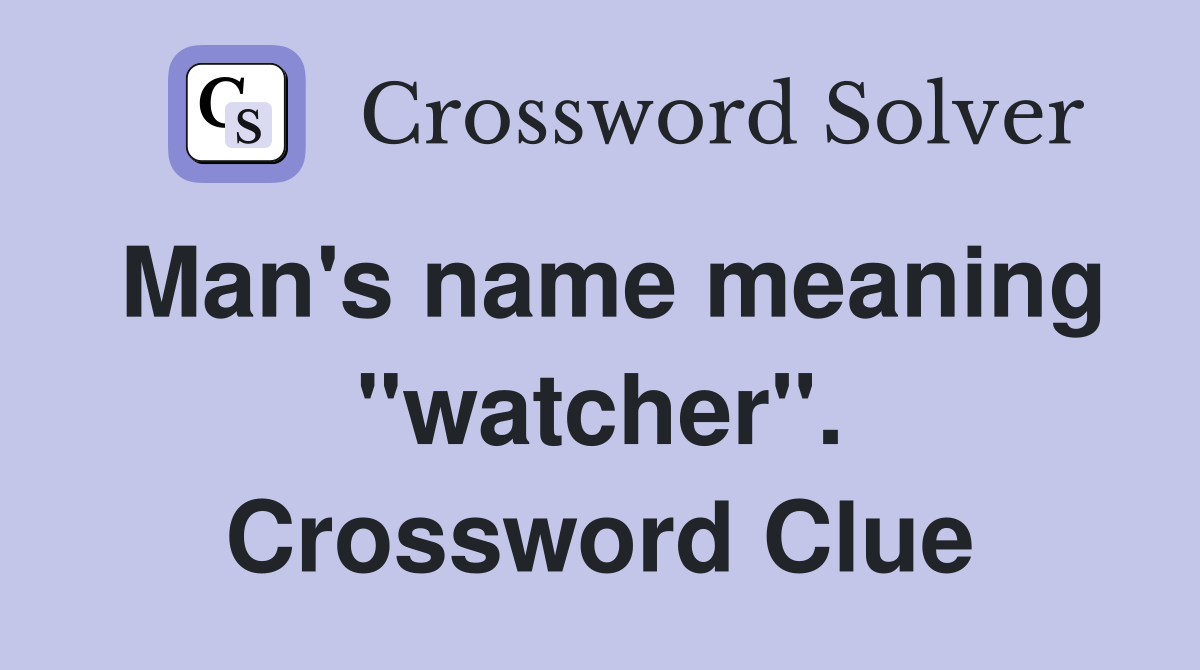 Man's name meaning "watcher". Crossword Clue