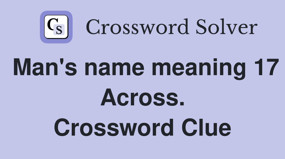 Man's name meaning 17 Across. Crossword Clue