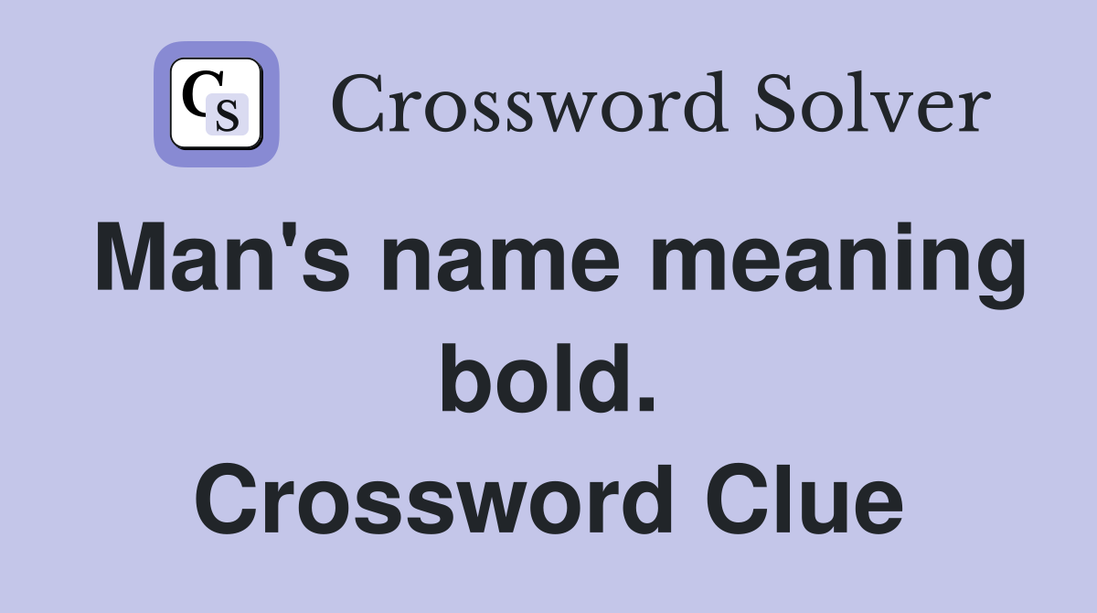 Man's name meaning bold. Crossword Clue