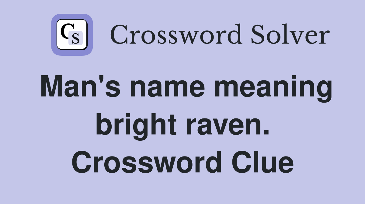 Man's name meaning bright raven. Crossword Clue