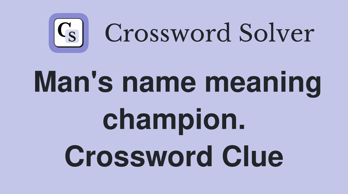 Man's name meaning champion. Crossword Clue