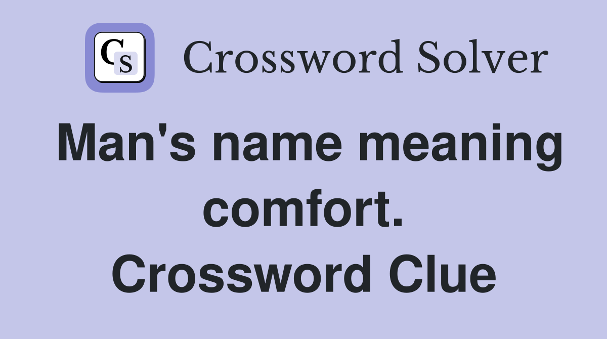 Man's name meaning comfort. Crossword Clue