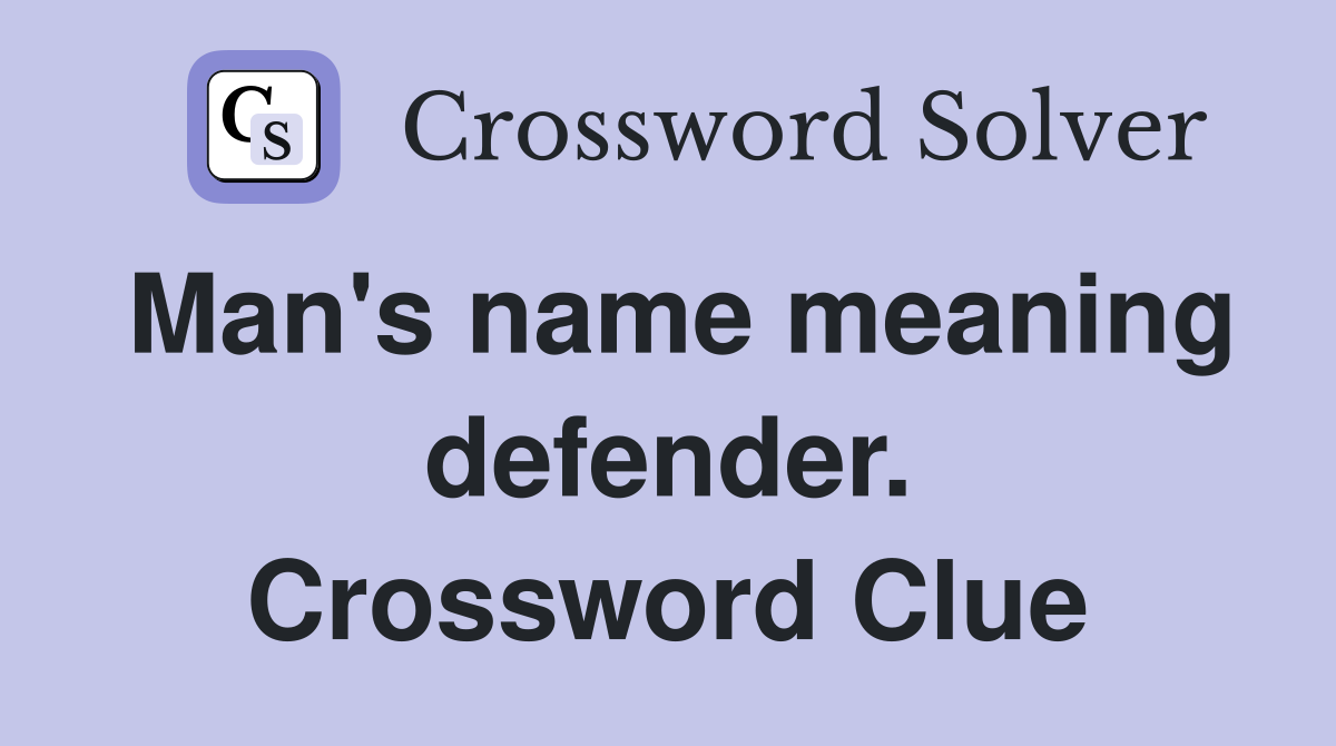 Man's name meaning defender. Crossword Clue