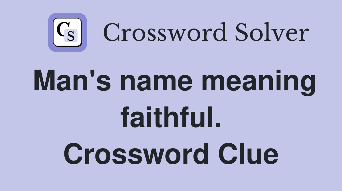 Man's name meaning faithful. Crossword Clue
