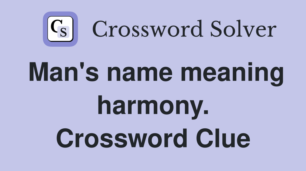 Man's name meaning harmony. Crossword Clue