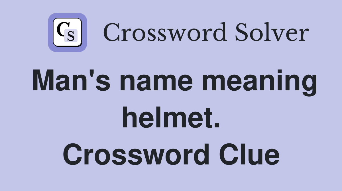 Man's name meaning helmet. Crossword Clue