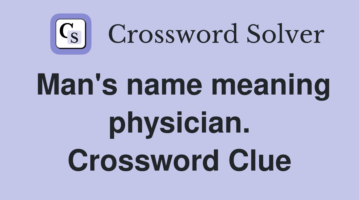 Man's name meaning physician. Crossword Clue