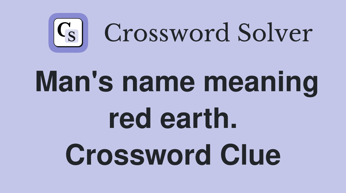 Man's name meaning red earth. Crossword Clue