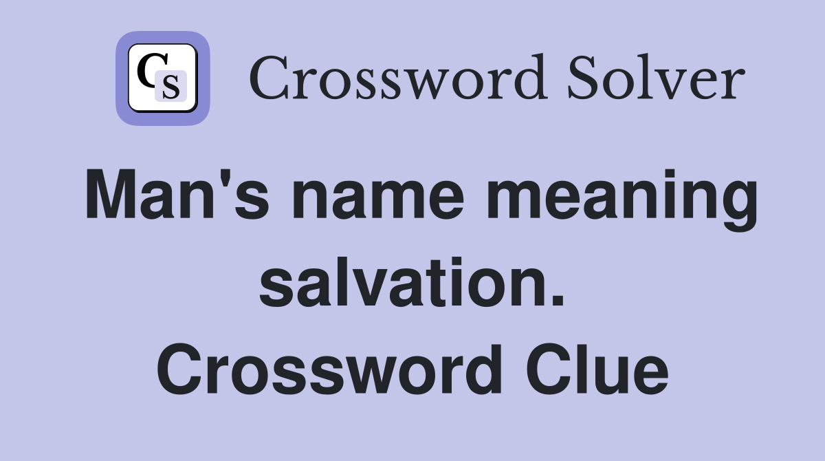 Man's name meaning salvation. Crossword Clue