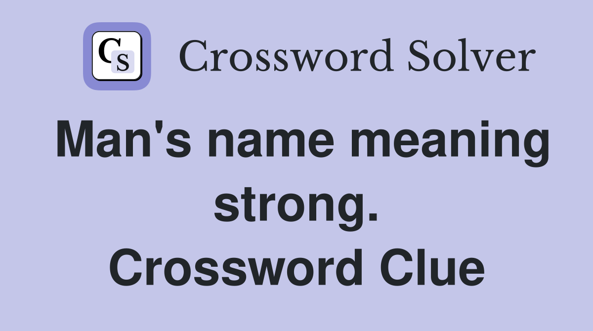Man's name meaning strong. Crossword Clue
