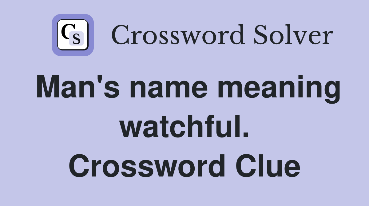 Man's name meaning watchful. Crossword Clue