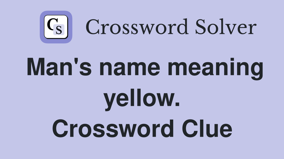 Man's name meaning yellow. Crossword Clue