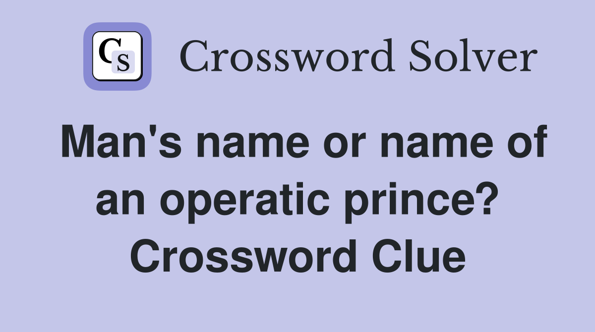 Man's name or name of an operatic prince? Crossword Clue