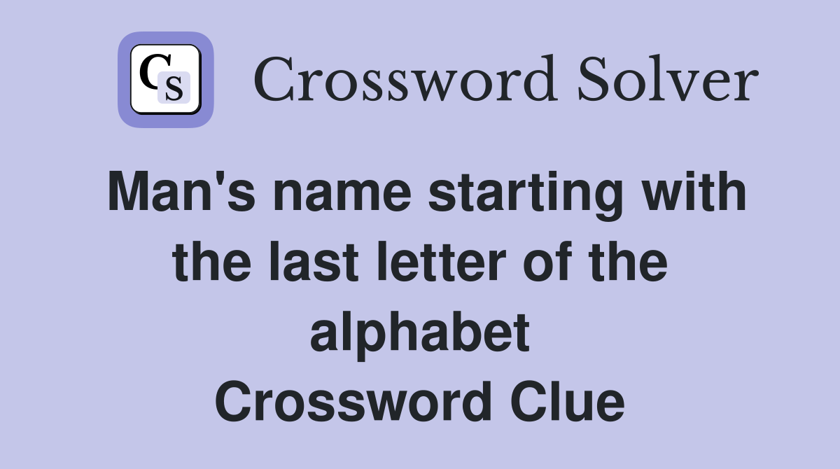 Man's name starting with the last letter of the alphabet Crossword Clue