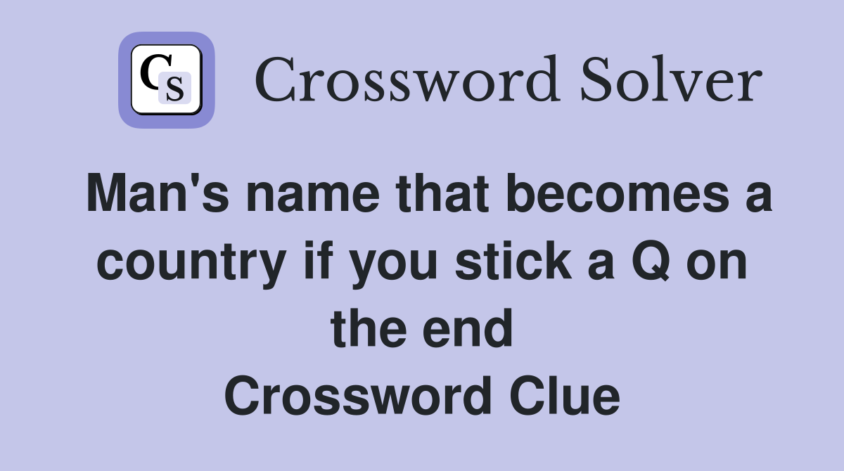 Man's name that becomes a country if you stick a Q on the end Crossword Clue