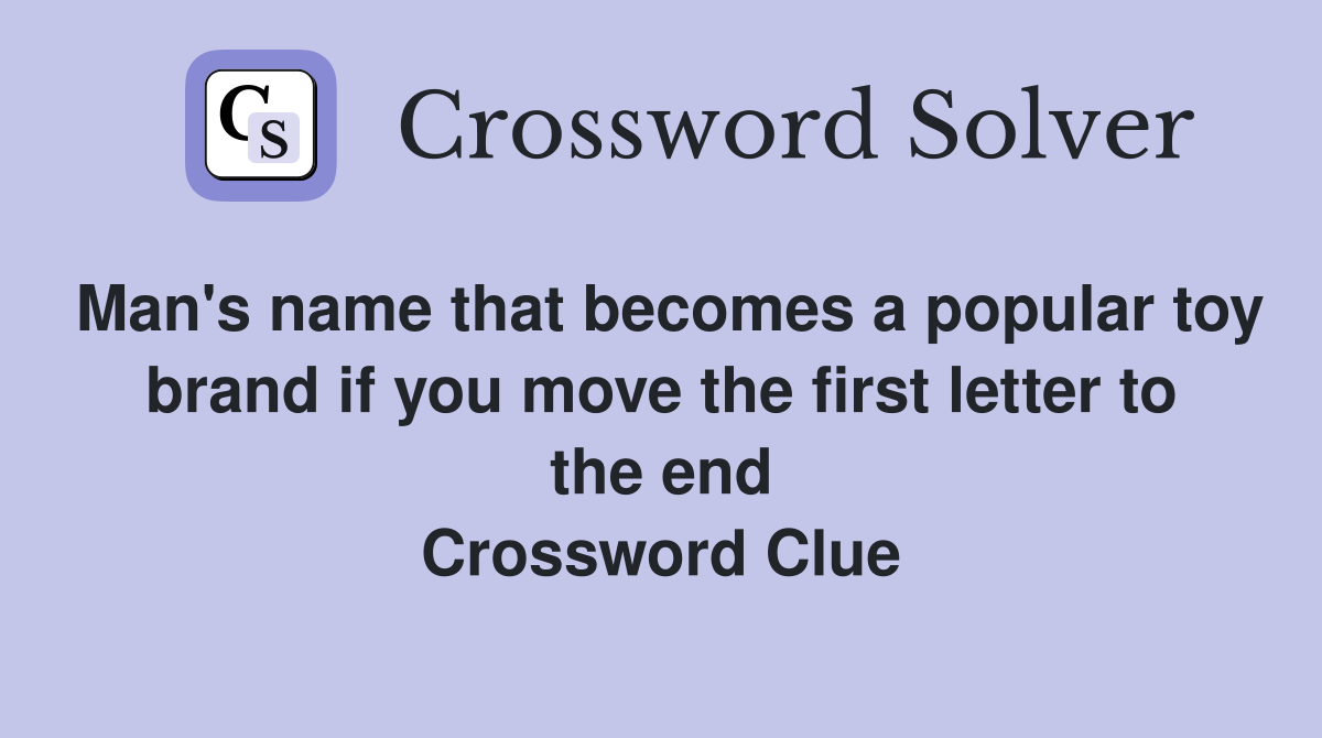 Man's name that becomes a popular toy brand if you move the first letter to the end Crossword Clue