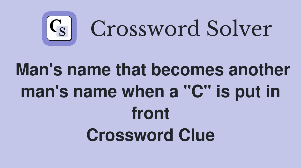 Man's name that becomes another man's name when a "C" is put in front Crossword Clue