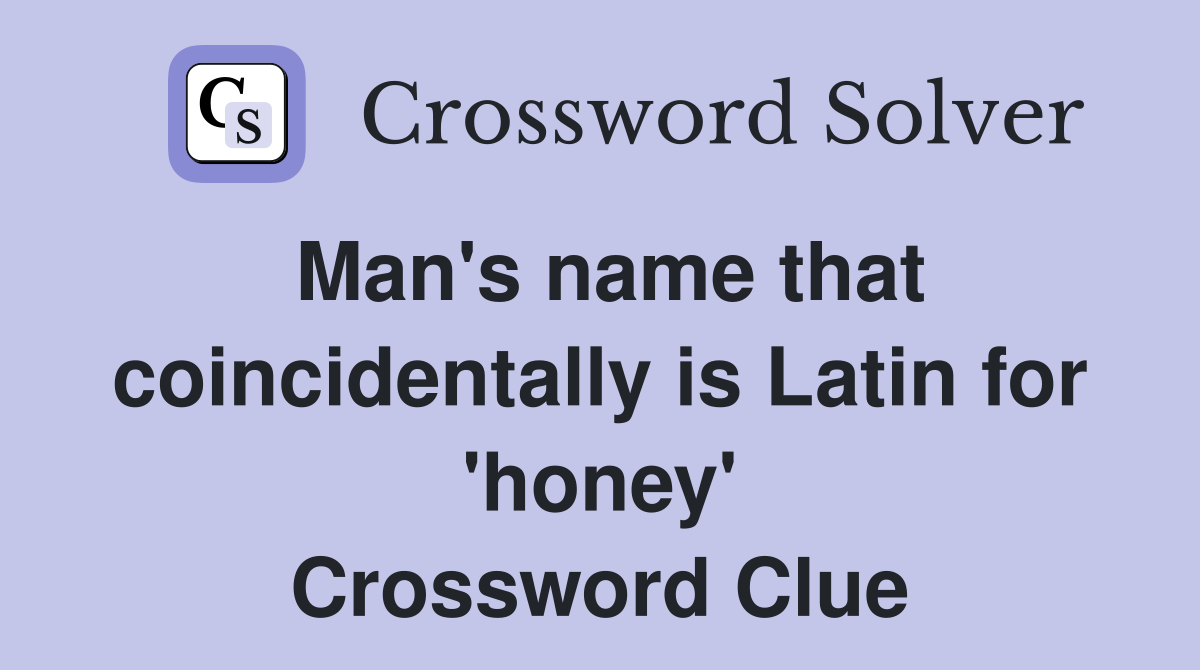 Man's name that coincidentally is Latin for 'honey' Crossword Clue