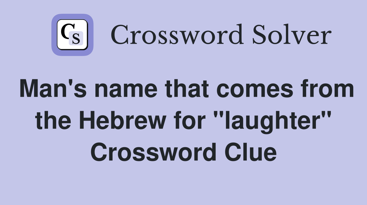 Man's name that comes from the Hebrew for "laughter" Crossword Clue
