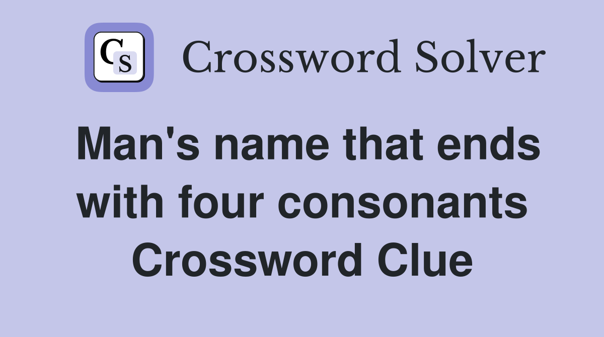 Man's name that ends with four consonants Crossword Clue