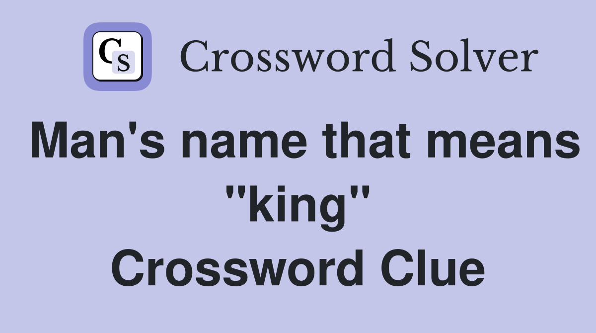 Man's name that means "king" Crossword Clue