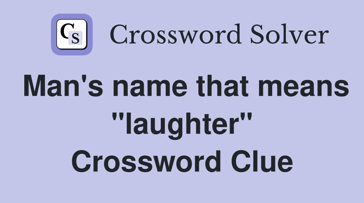 Man's name that means "laughter" Crossword Clue