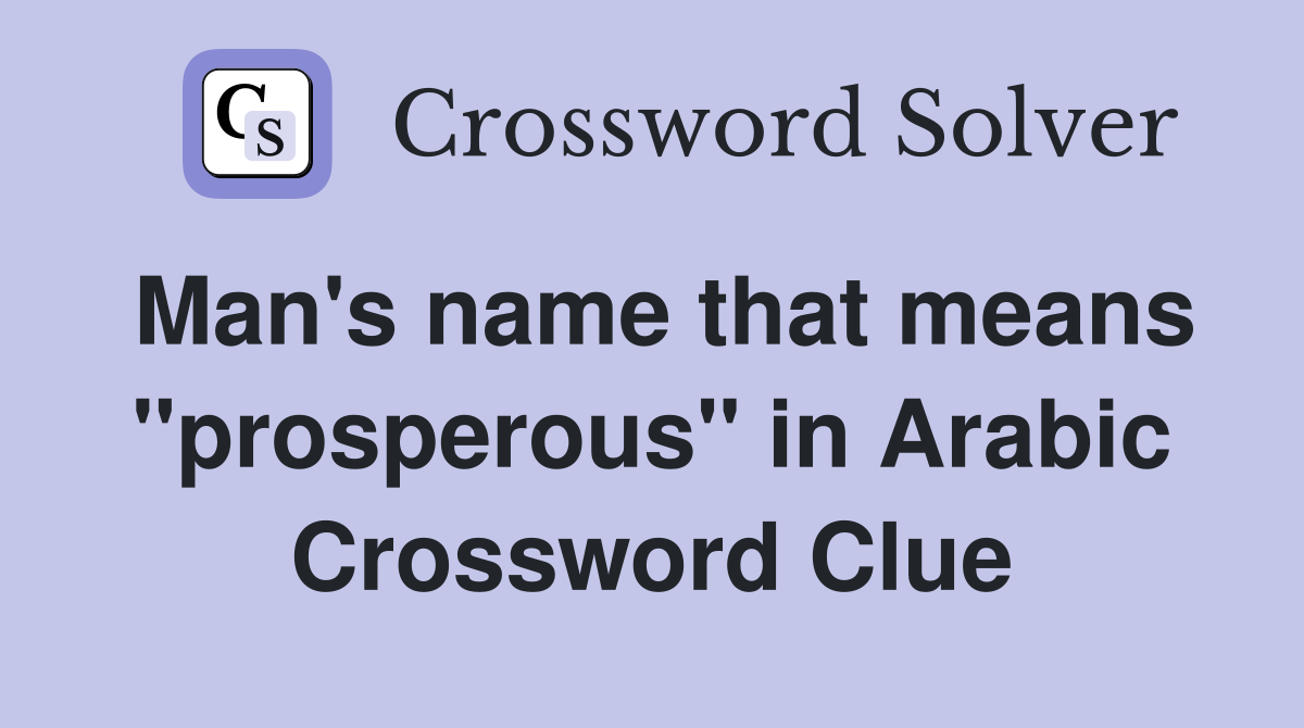 Man's name that means "prosperous" in Arabic Crossword Clue