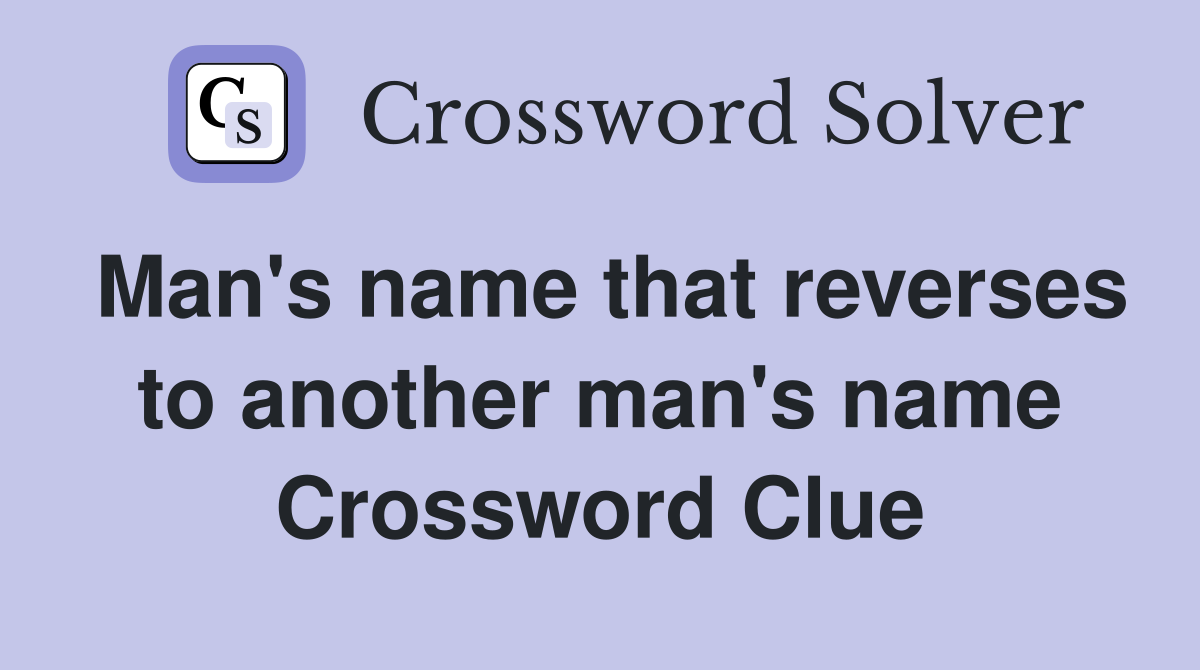 Man's name that reverses to another man's name Crossword Clue