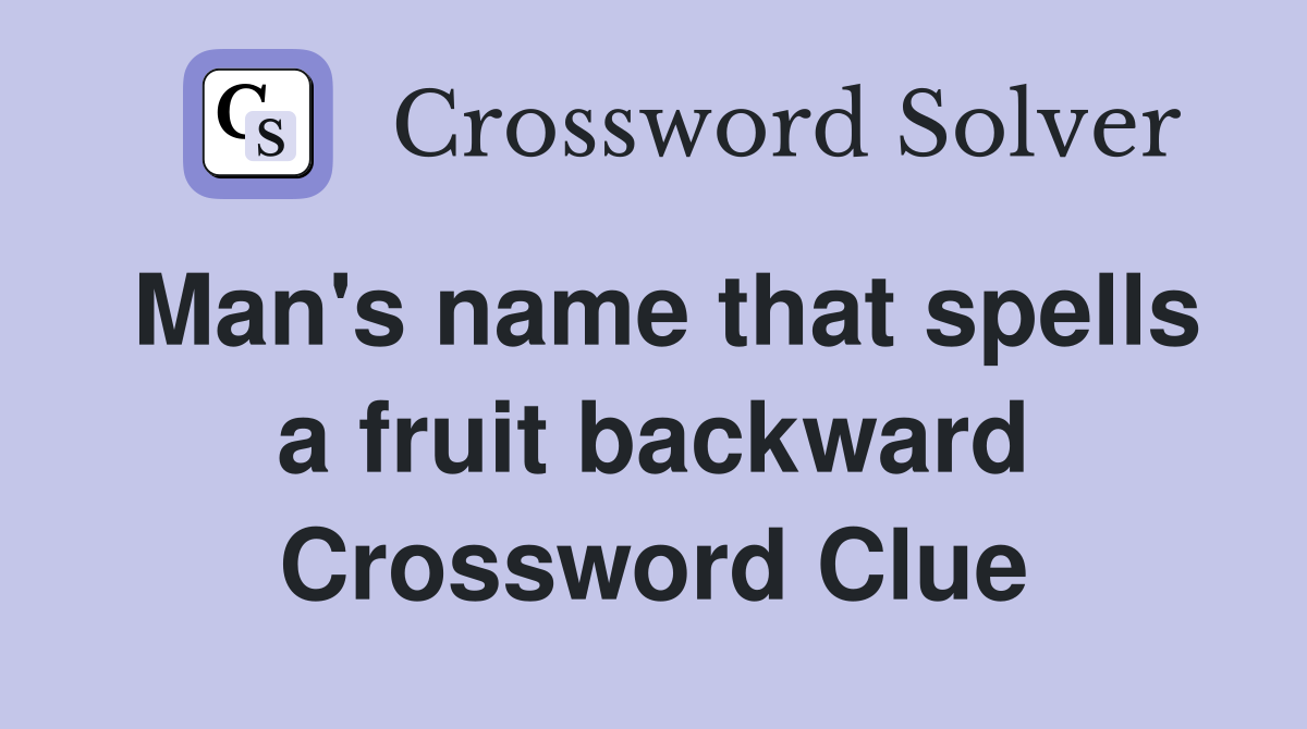 Man's name that spells a fruit backward Crossword Clue