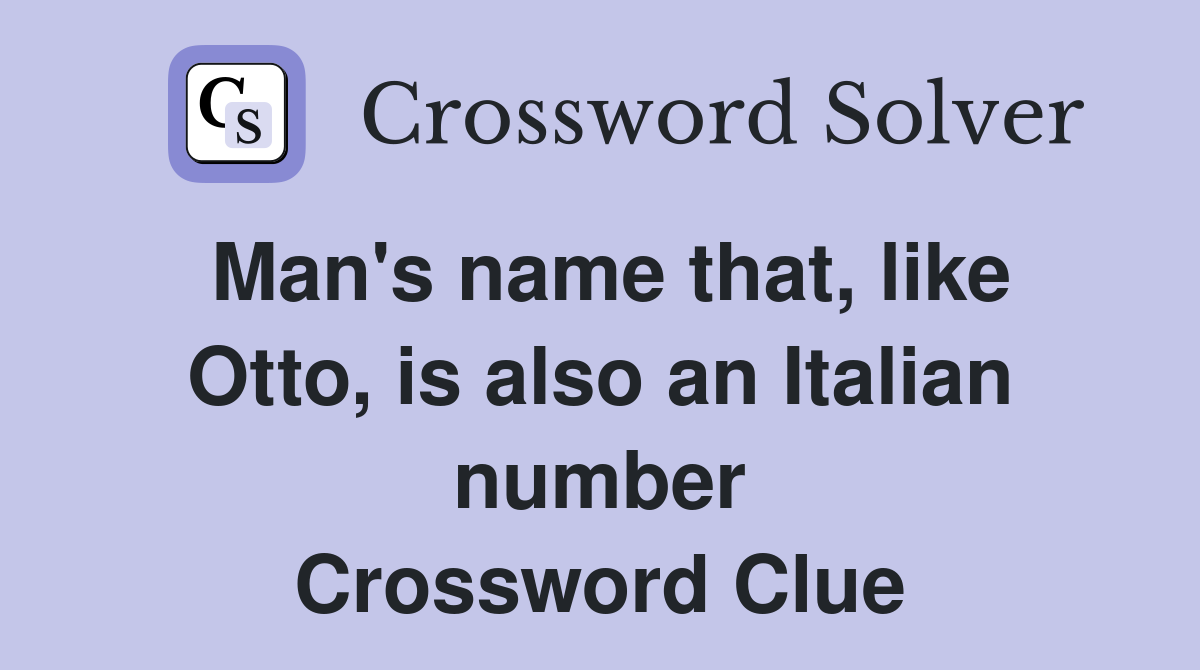Man's name that, like Otto, is also an Italian number Crossword Clue