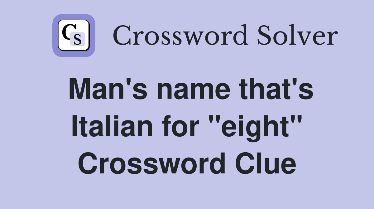 Man's name that's Italian for "eight" Crossword Clue