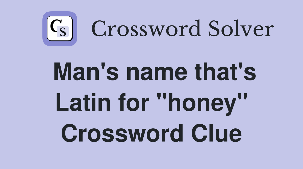 Man's name that's Latin for "honey" Crossword Clue