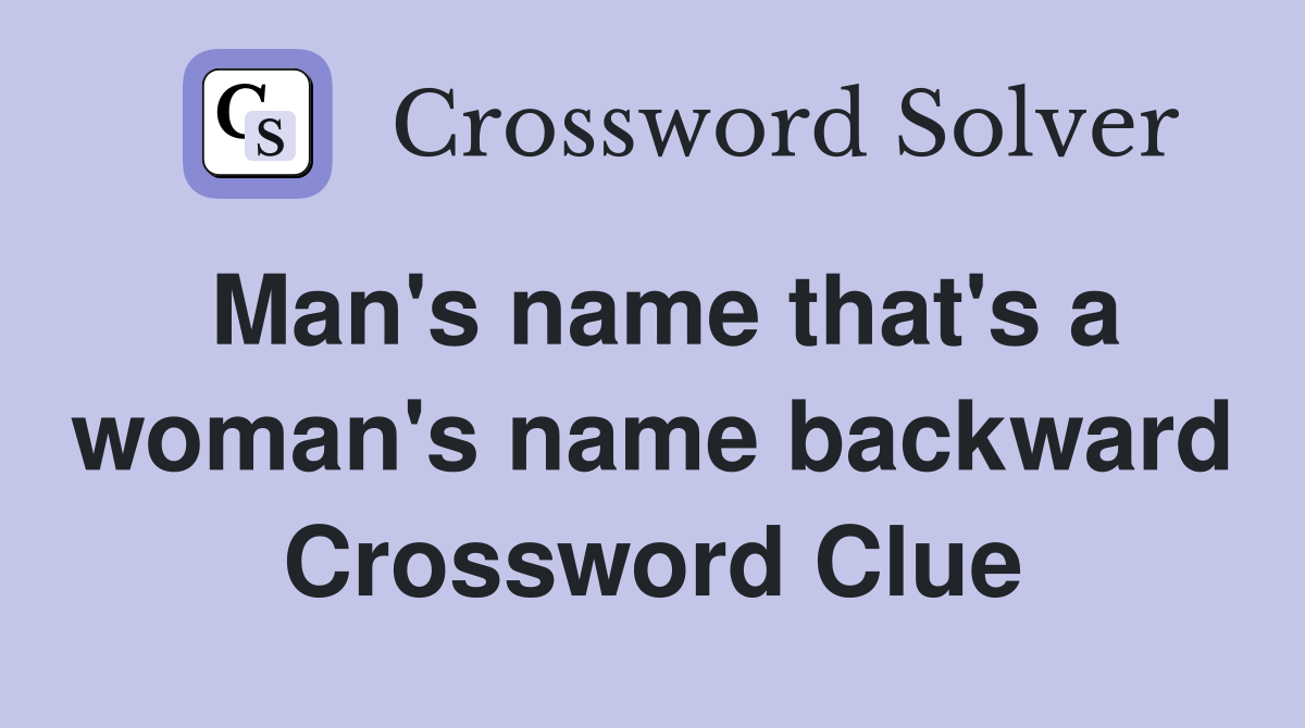 Man's name that's a woman's name backward Crossword Clue