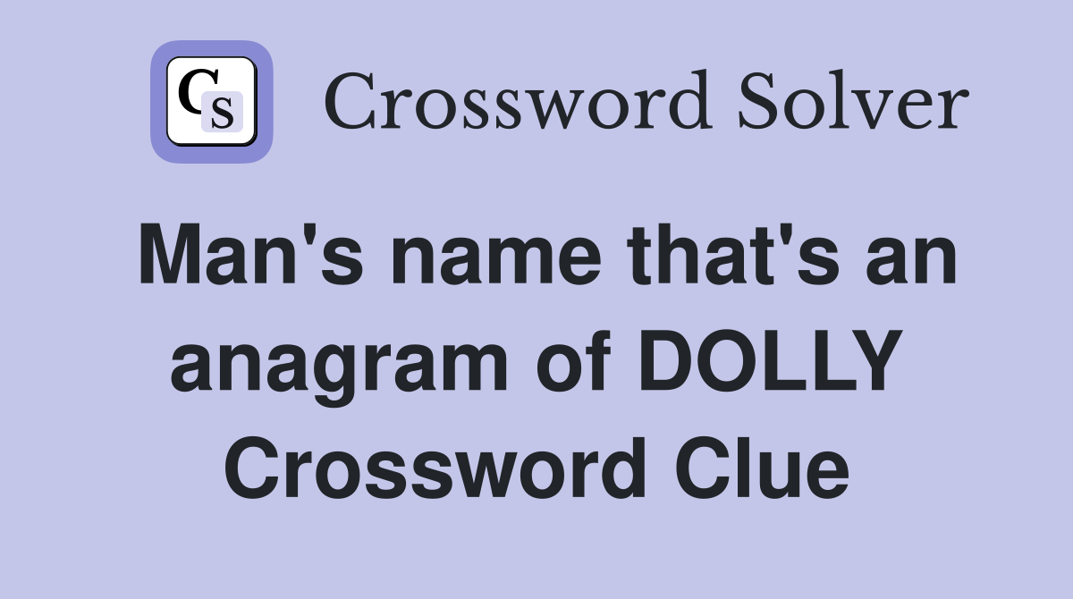 Man's name that's an anagram of DOLLY Crossword Clue