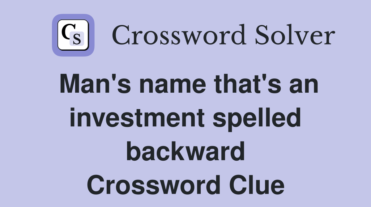 Man's name that's an investment spelled backward Crossword Clue