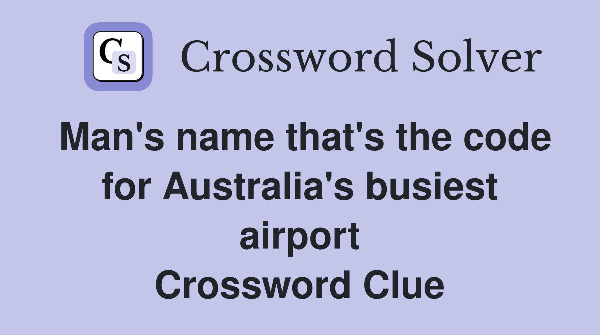 Man's name that's the code for Australia's busiest airport Crossword Clue