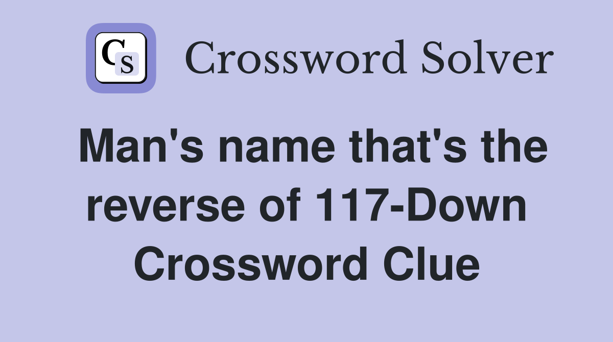 Man's name that's the reverse of 117-Down Crossword Clue
