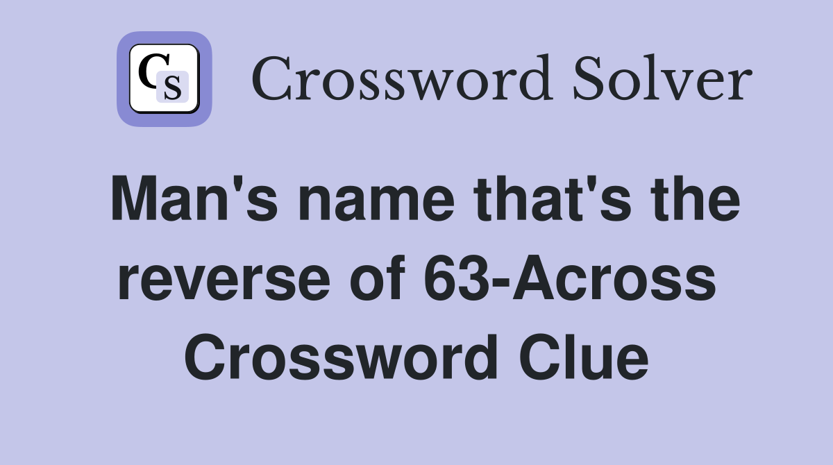 Man's name that's the reverse of 63-Across Crossword Clue