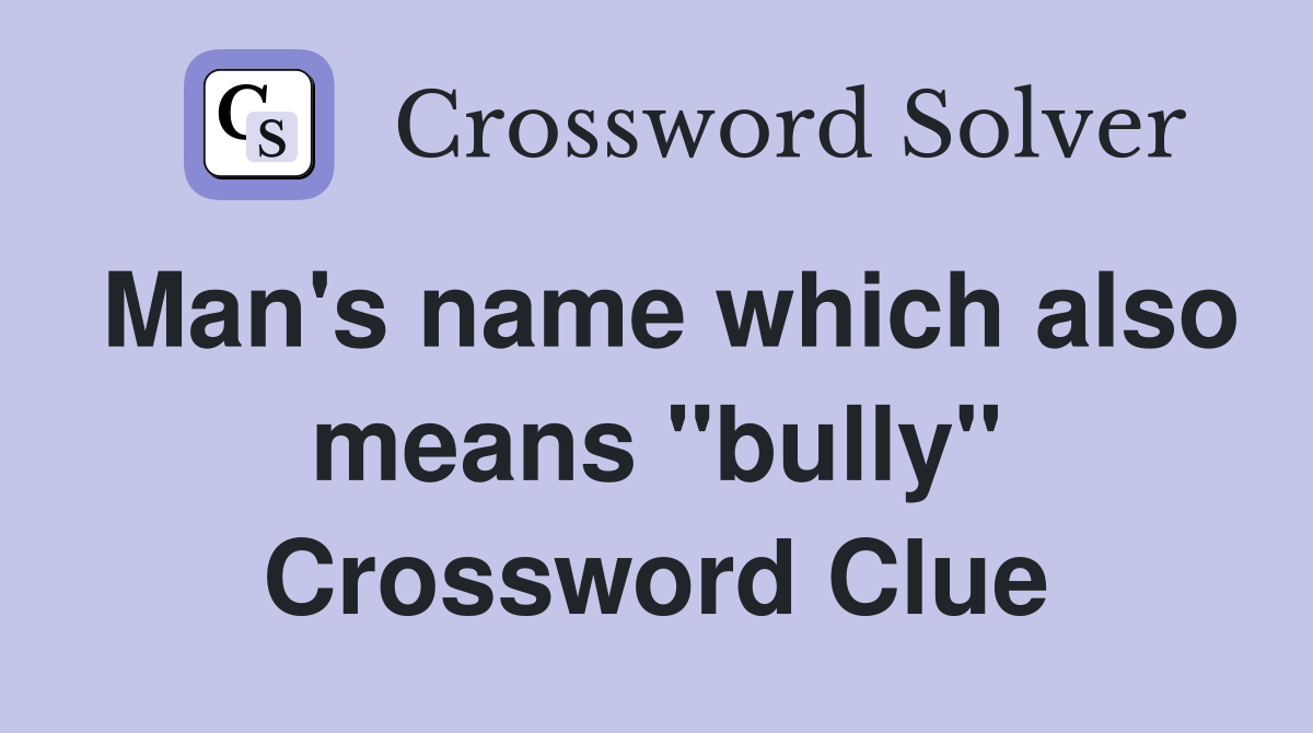 Man's name which also means "bully" Crossword Clue