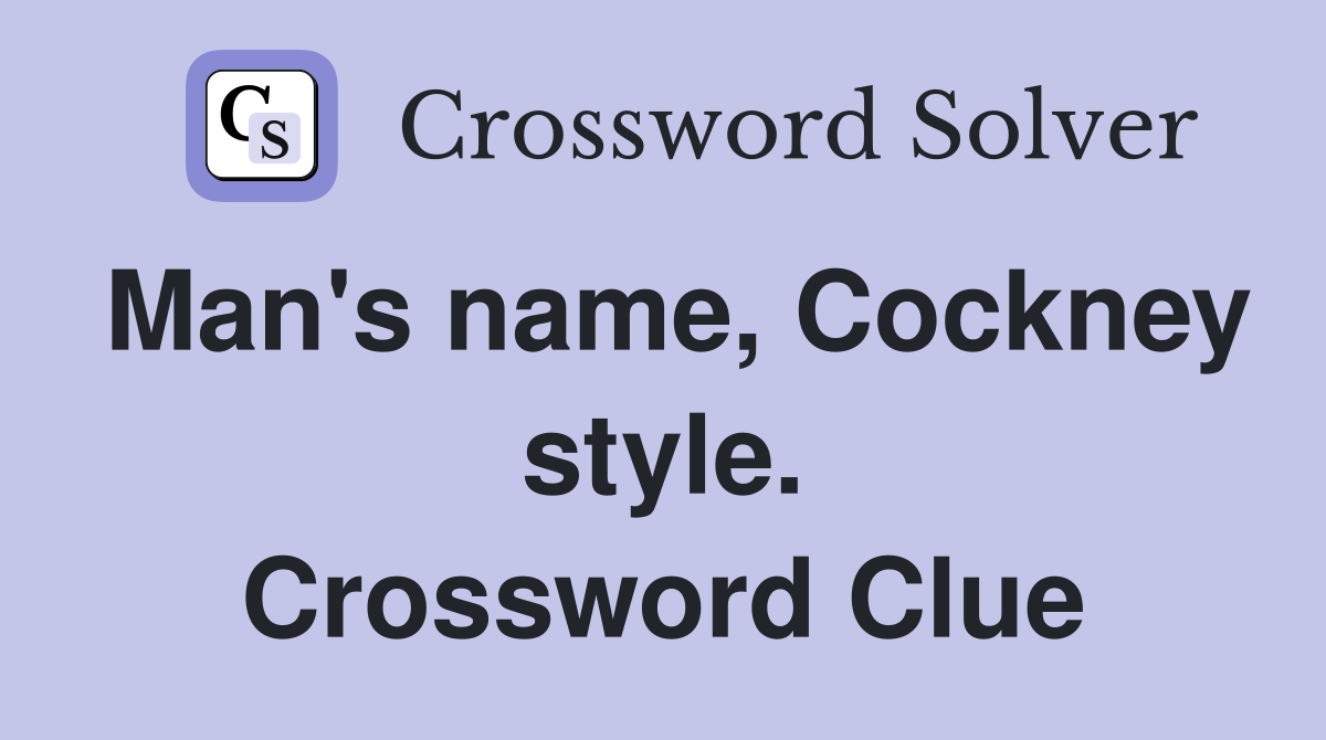 Man's name, Cockney style. Crossword Clue