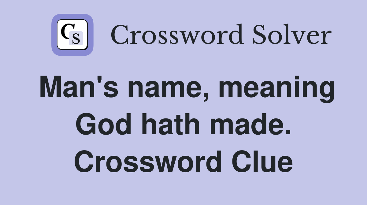 Man's name, meaning God hath made. Crossword Clue